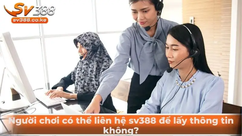 Người chơi có thể liên hệ sv388 để lấy thông tin không?